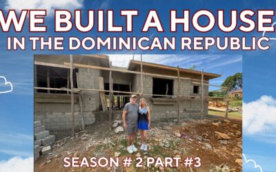 We Built a House in the Dominican Republic – Series 2, Part #3