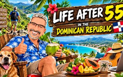 🇩🇴 LIFE AFTER 55 IN THE DOMINICAN REPUBLIC 🌴